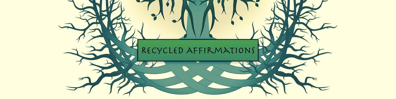 Recycled Affirmations